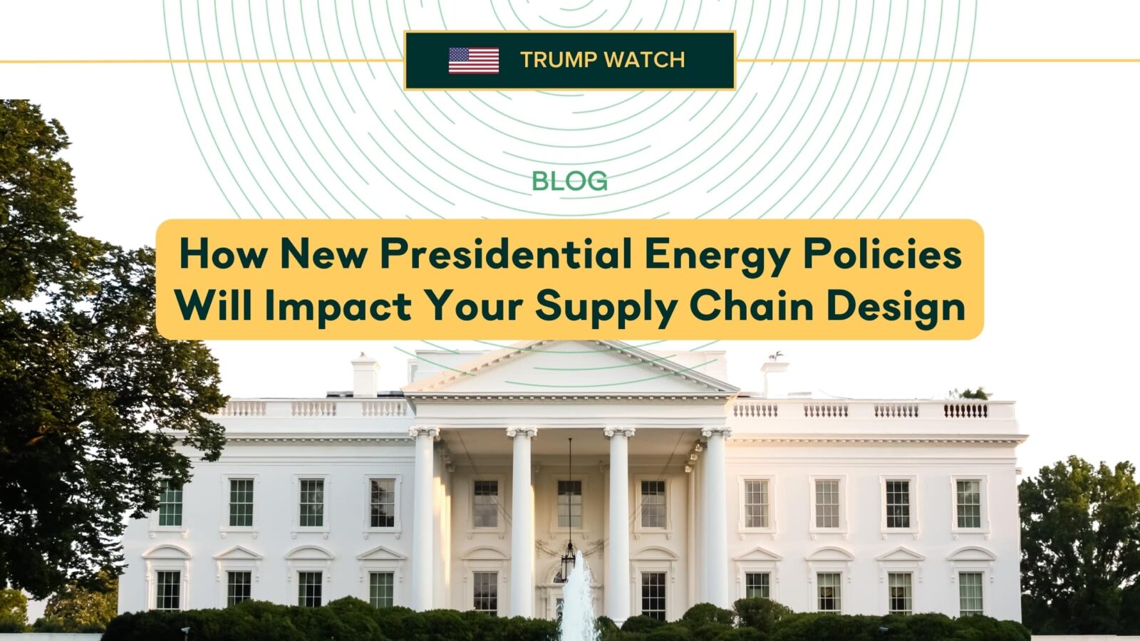 How New Presidential Energy Policies Will Impact Your Supply Chain Design