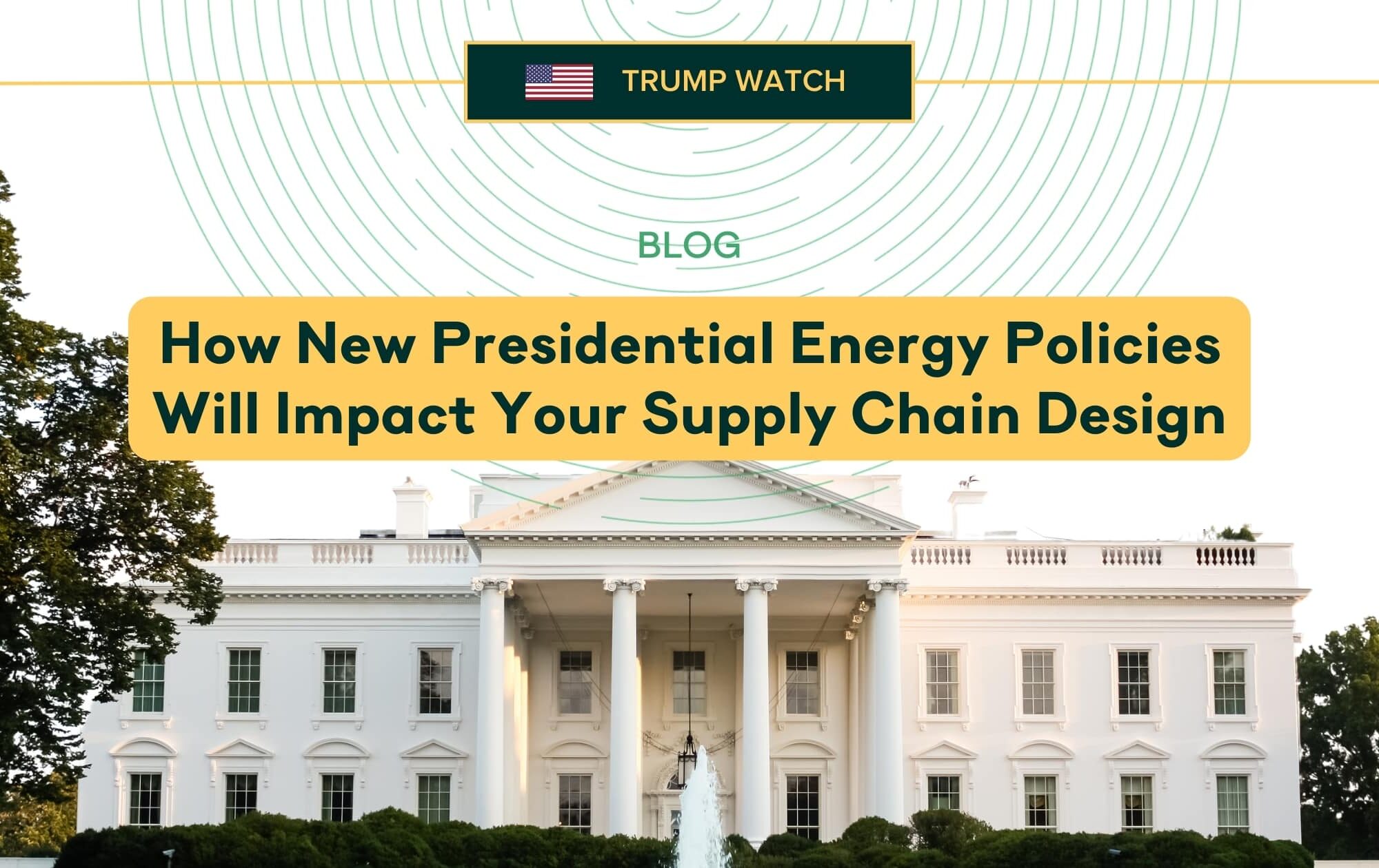 How New Presidential Energy Policies Will Impact Your Supply Chain Design